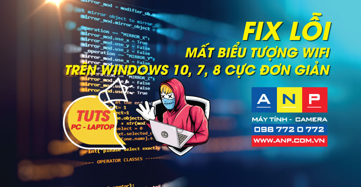 Cách sửa lỗi mất biểu tượng WiFi trên Windows 10, 7, 8 cực đơn giản - ANP - Máy Tính Vũng Tàu - Linh Phụ Kiện Máy Tính - Camera Phú Mỹ Vũng Tàu